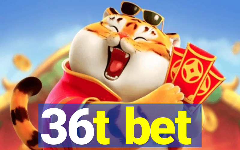 36t bet